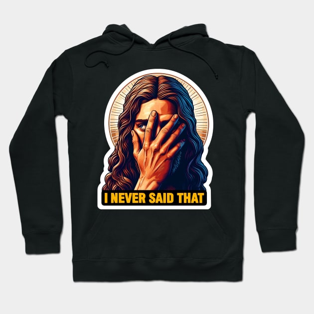 I Never Said That meme Jesus Christ WWJD Hoodie by Plushism